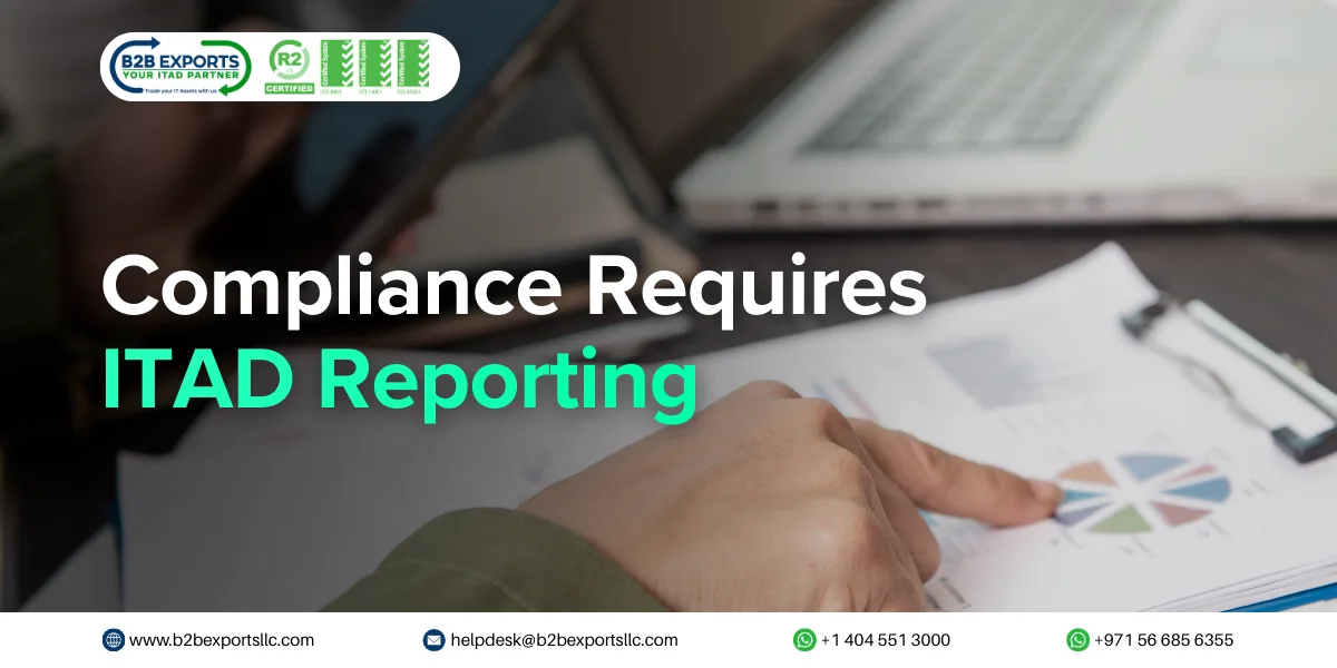 regulatory compliance requires detailed itad reporting b2b exports llc