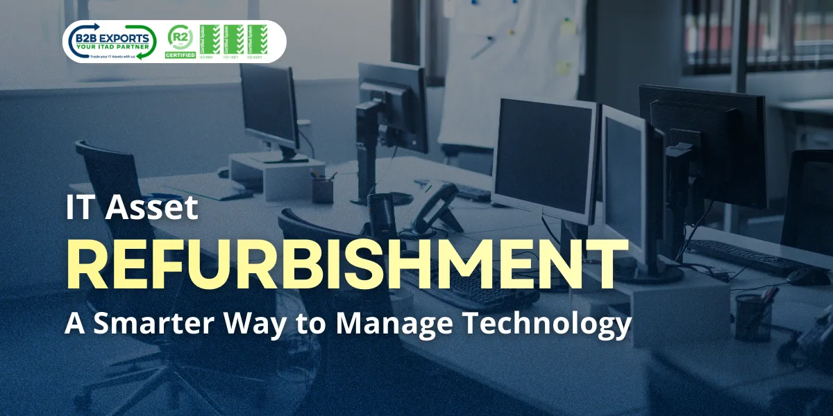 it asset refurbishment a smarter way to manage technology b2b exports llc