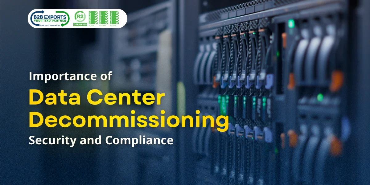 importance of data center decommissioning security and compliance b2b exports llc